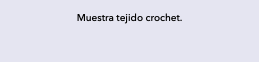 Muestra tejido crochet. 